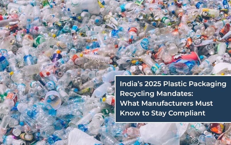 India’s 2025 Plastic Packaging Recycling Mandates: What Manufacturers Must Know to Stay Compliant