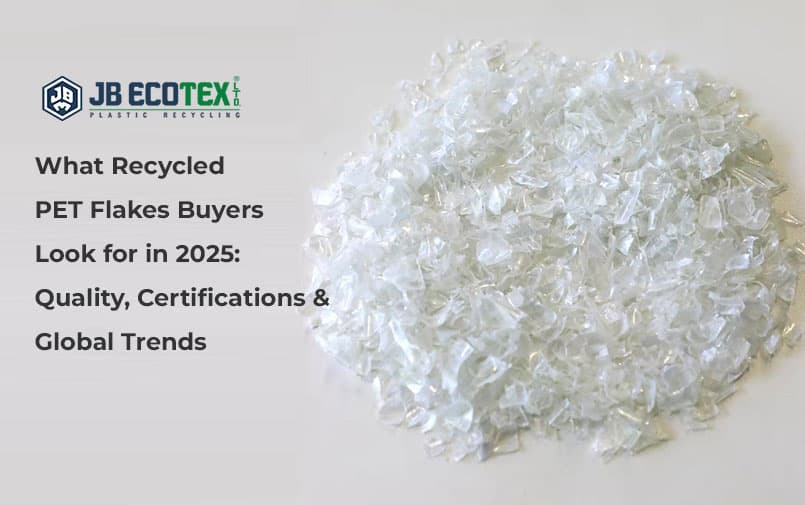 What Recycled PET Flakes Buyers Look for in 2025: Quality, Certifications & Global Trends
