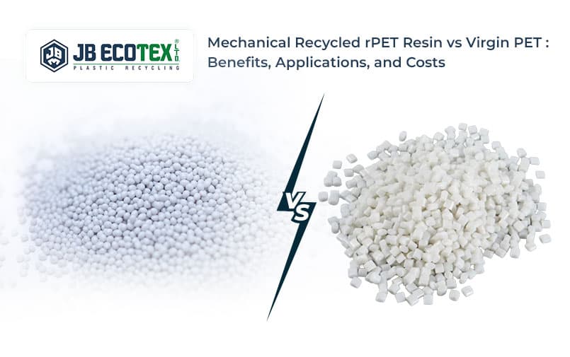 Mechanical Recycled rPET Resin vs Virgin PET: Benefits, Applications, and Costs