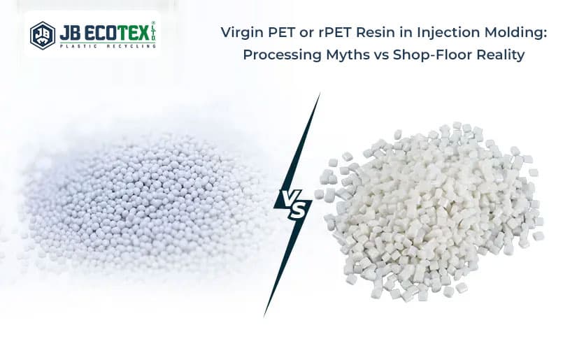 Virgin PET or rPET Resin in Injection Molding: Processing Myths vs Shop-Floor Reality
