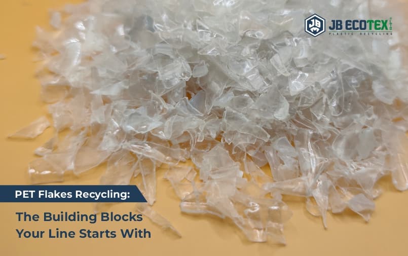 PET Flakes Recycling: The Building Blocks Your Line Starts With