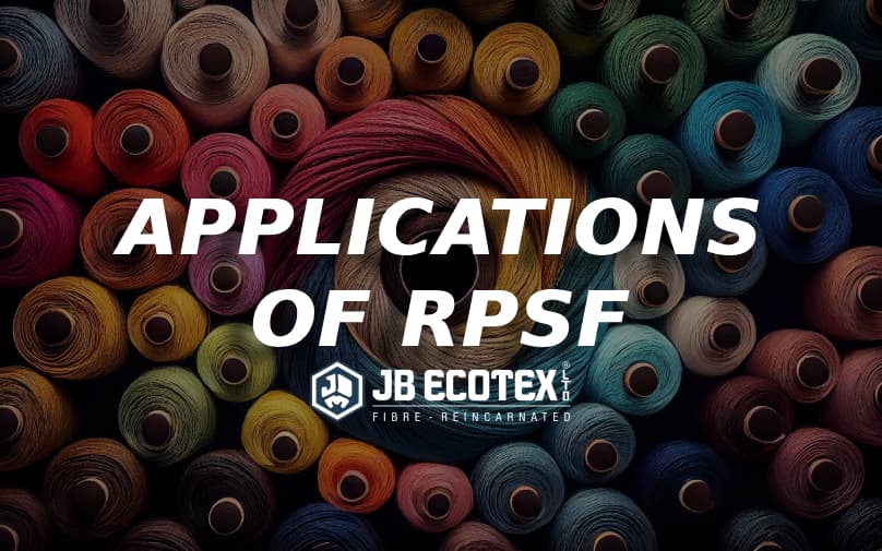 Manufacturing and Applications of Recycled Polyester Staple Fibre (RPSF)